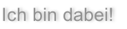 Ich bin dabei!
